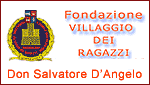 FONDAZIONE VILLAGGIO DEI RAGAZZI DON SALVATORE D'ANGELO - MADDALONI - CE